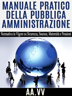 cover image of Manuale pratico della pubblica amministrazione--Normativa in vigore su Sicurezza, Assenze, Maternità e Pensioni